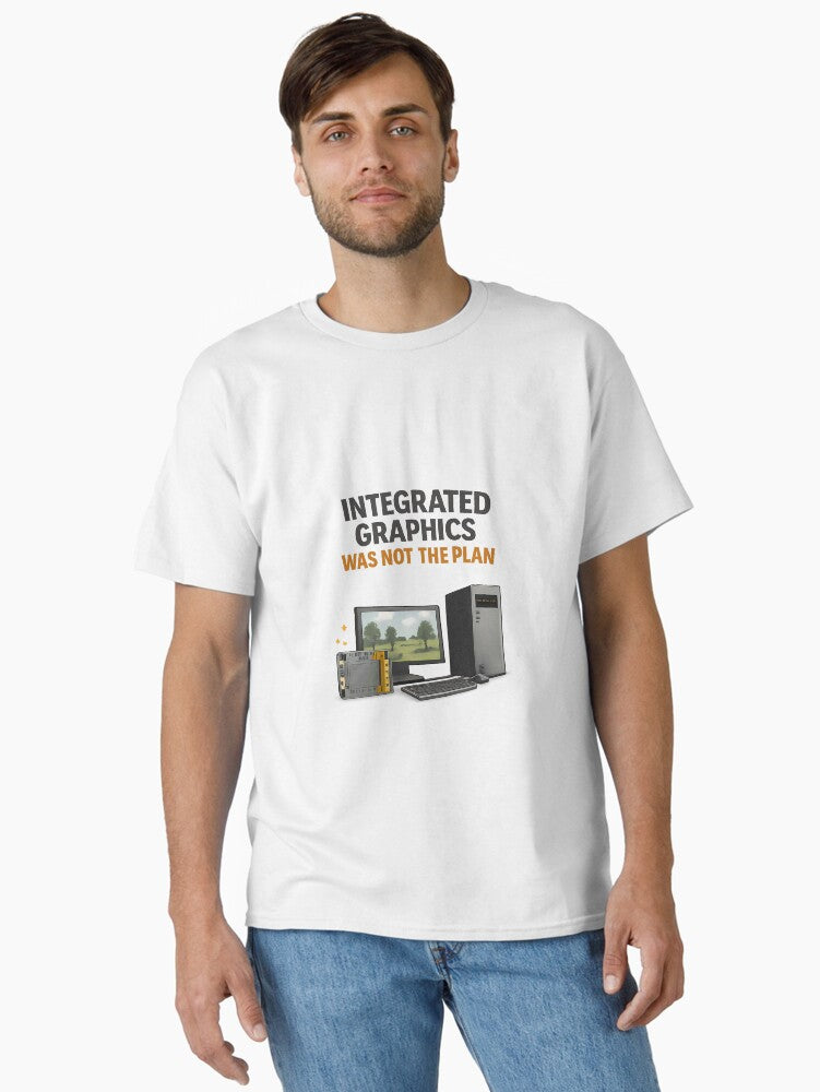 Integrated Graphics Was Not Part of the Plan GPU Price Meme Classic T Shirt T Shirt Trending US Futuristic Style