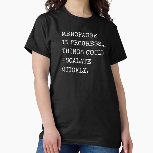 Menopausal Af Classic T T Shirt