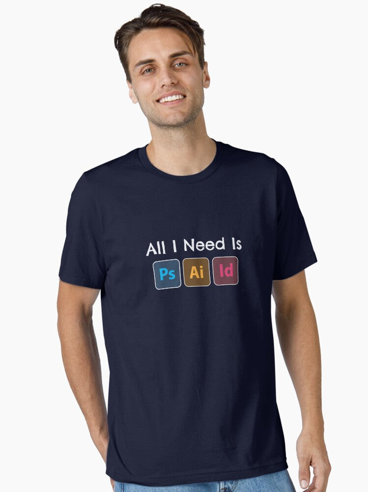 All i need is adobe photoshop illustrator indesign Essential T Shirt T Shirt Premium Print Tech Vibe