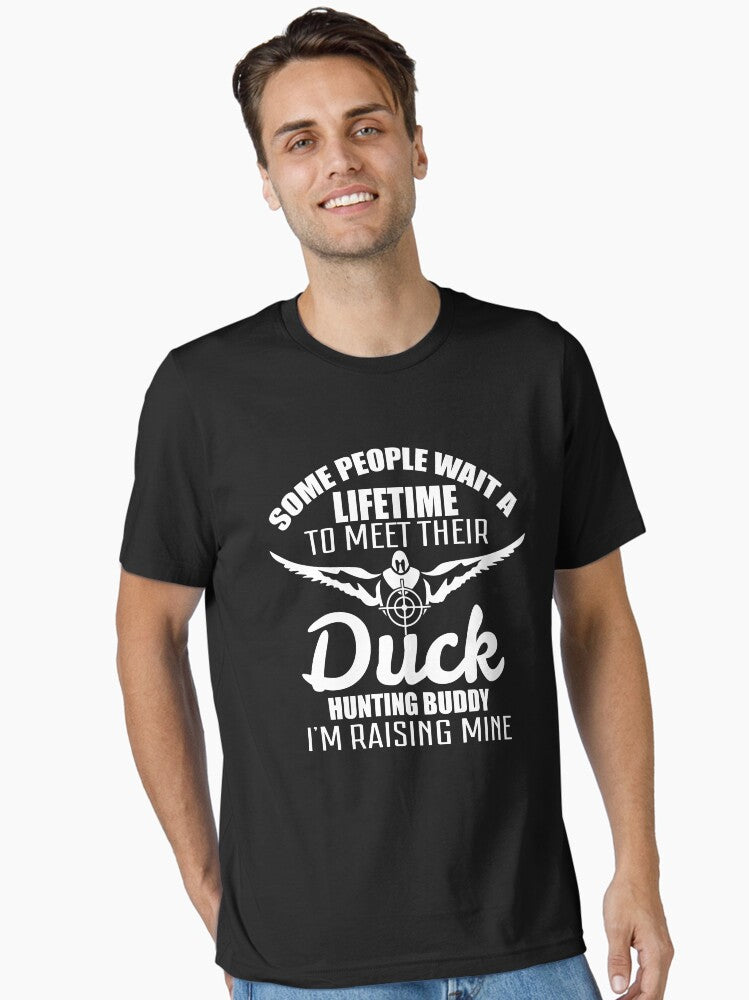 Some People Wait a Lifetime to Meet Their Duck Hunting Buddy I'm Raising Mine T-Shirt