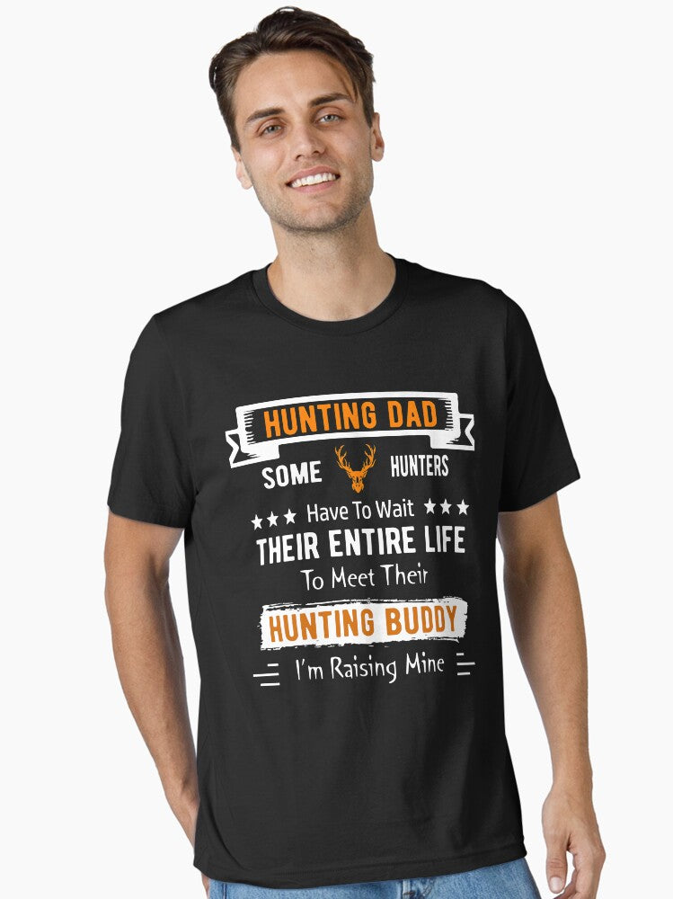 Hunting Dad Raising My Hunting Buddy, Some People Have to Wait Their Entire Life to Meet Thier Huntungbuddy T-Shirt