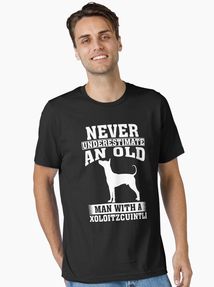 Never Underestimate an Old Man With Xoloitzcuintli T-Shirt