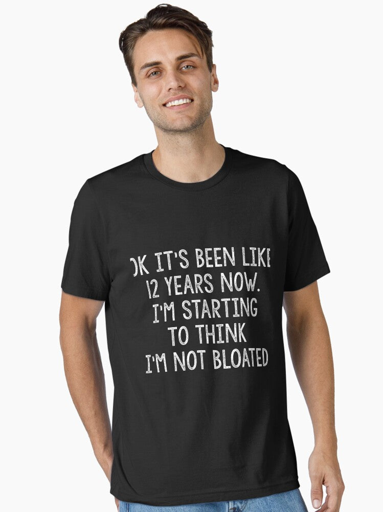 Ok It S Been Like 12 T Shirt