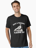 Have a Pheasant Plucking Day Funny Men's Pheasant Hunting Gear T-Shirt