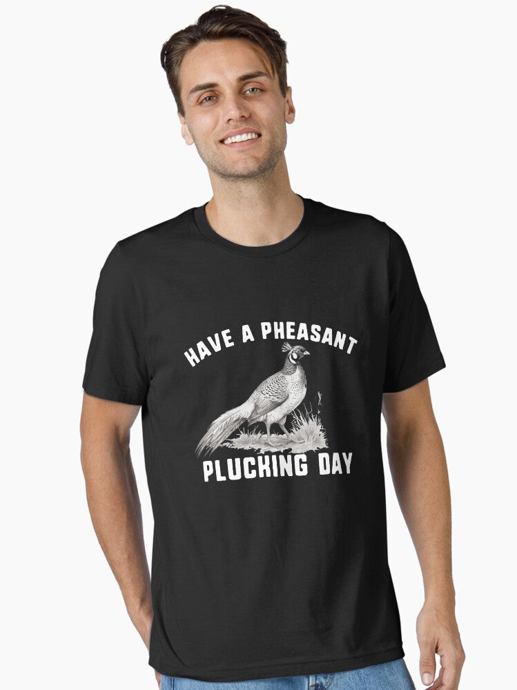 Have a Pheasant Plucking Day Funny Men's Pheasant Hunting Gear T-Shirt