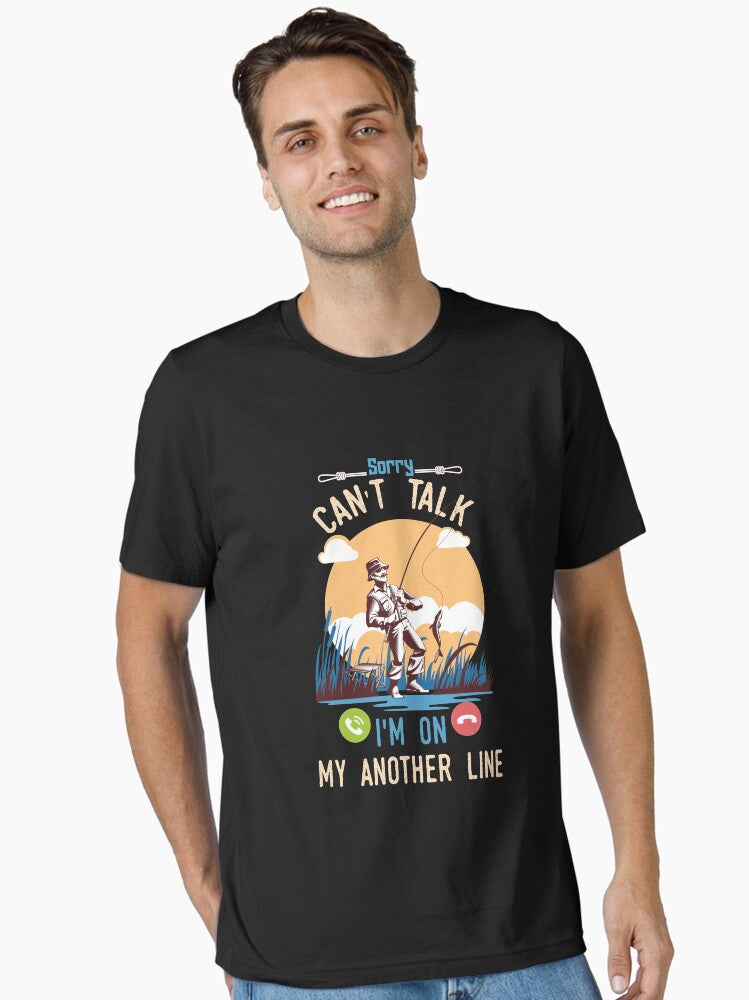 SORRY CAN'T TALK I'm ON MY ANOTHER LINE - Funny Gift for Fishing Dad T-Shirt
