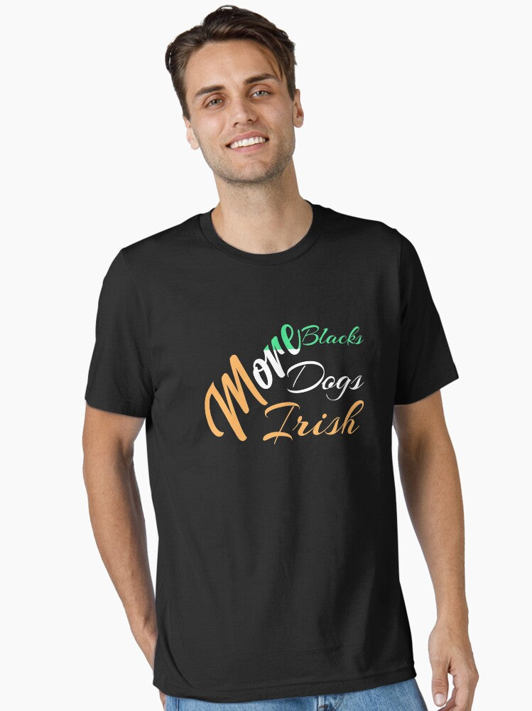 More Blacks More Dogs More Irish Essential T-Shirt | Premium Unisex T-Shirt, Trending Graphic Tee