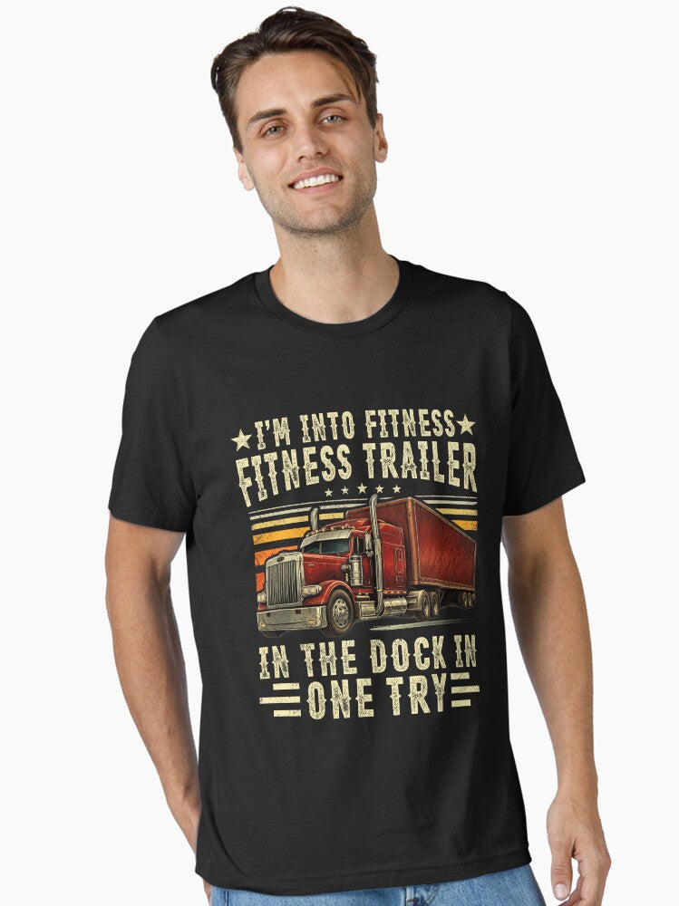 I'm Into Fitness Fitness Whole Trailer In The Dock In One Try - Funny Trucker Pun Fitness Whole Trailer in The Dock - Funny Truck Driver Apparel For Men & Women