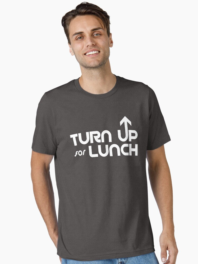 Turn Up For Lunch Essential T-Shirt | Premium Unisex T-Shirt, Trending Graphic Tee