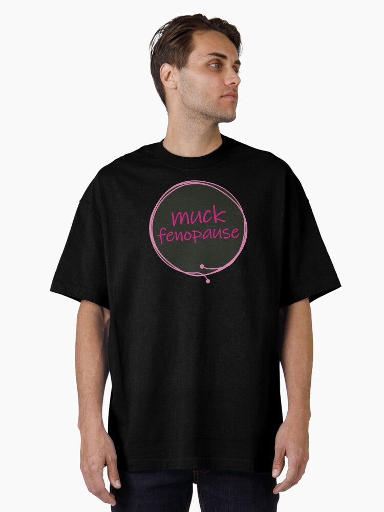 Muck Fenopause Fuck Menopause Humor Funny T Shirt