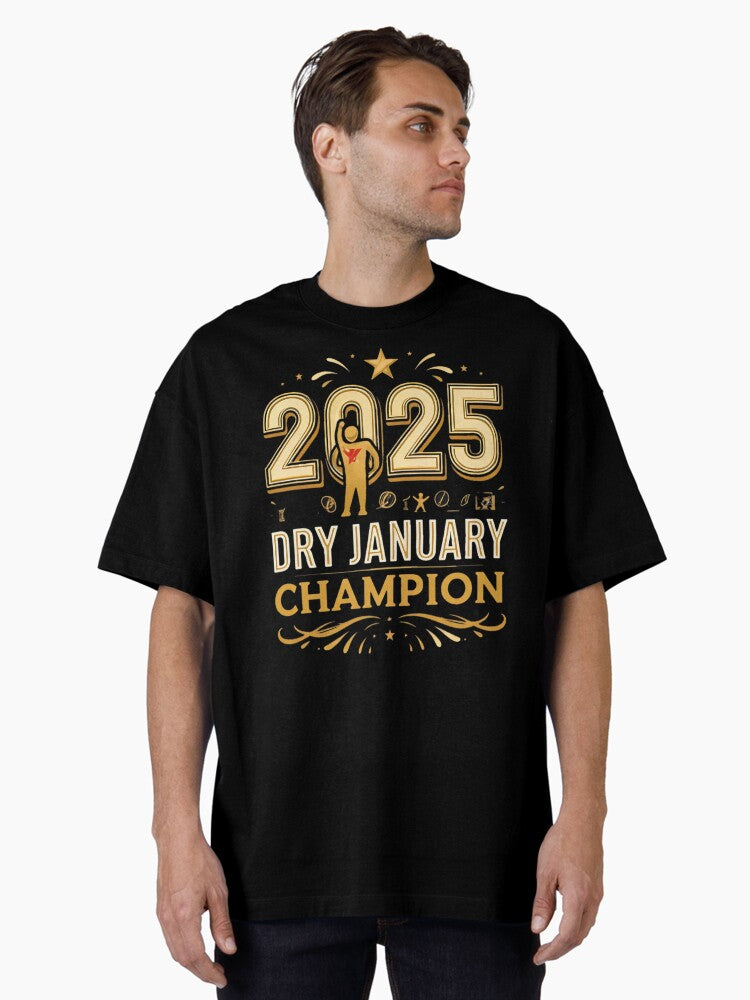 2025 dry january champion new year eve t shirt Oversized T-Shirt | Premium Unisex T-Shirt, Trending Graphic Tee