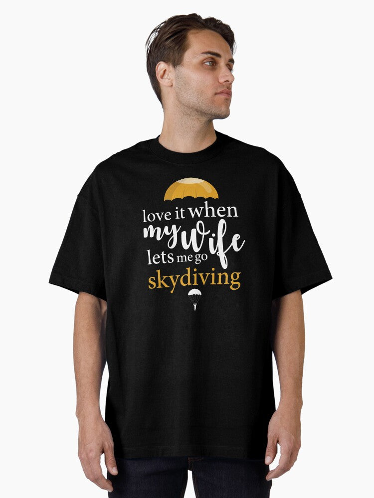 Love it When My Wife Lets Me Go Skydiving: Thanksgiving, Wedding, Event, Christmas, Skydiving, Sky, Adventure. Oversized T-Shirt