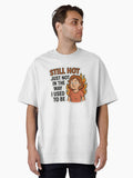 Still Hot Funny Menopause Quote Oversized T Shirt