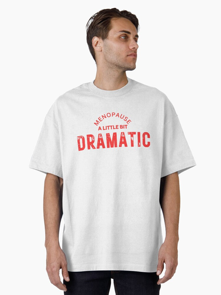 Menopause A Little Bit Dramatic Oversized T Shirt
