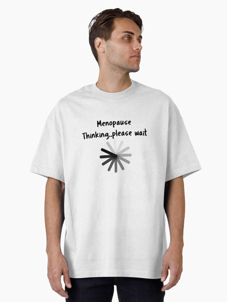 Menopause Thinking Please Wait Oversized T T Shirt