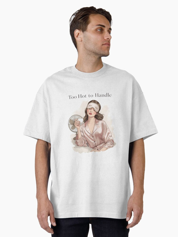 Too Hot To Handle Menopause Humor T Shirt