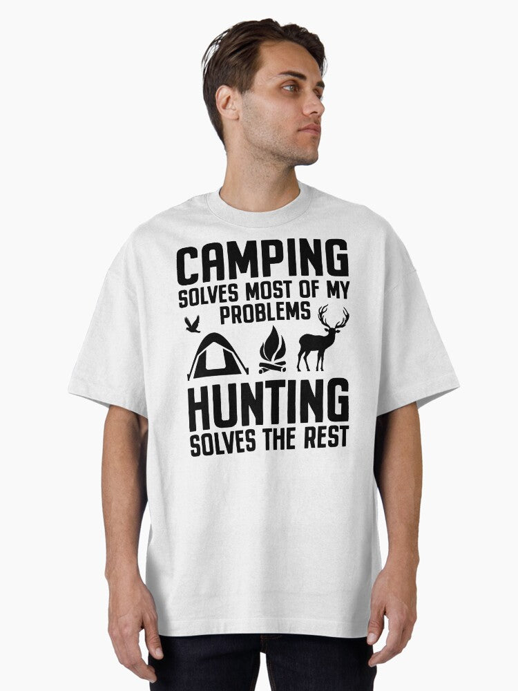 Camping Solves Most of My Problems, Hunting Solves the Rest Oversized T-Shirt