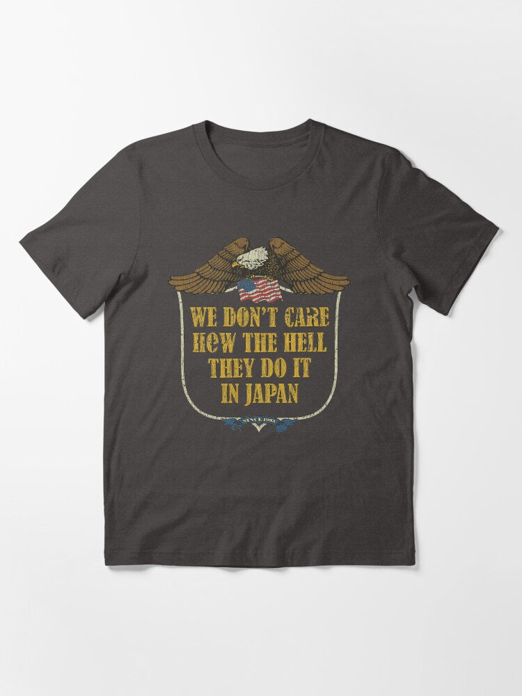 We Don't Care How the Hell They Do It in Japan Essential T-Shirt